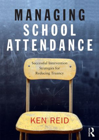 Managing School Attendance (Successful intervention strategies for reducing truancy) by Ken Reid, 9780415854474