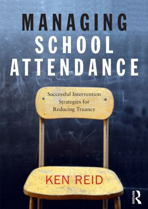 Managing School Attendance (Successful intervention strategies for reducing truancy) by Ken Reid, 9780415854474