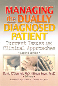 Managing the Dually Diagnosed Patient (Current Issues and Clinical Approaches, Second Edition) - 9780789008770 by David F O'Connell, Eileen P Beyer, 9780789008770