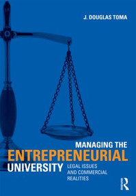 Managing the Entrepreneurial University (Legal Issues and Commercial Realities) by J. Douglas Toma, 9780415872454