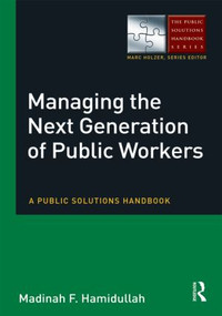 Managing the Next Generation of Public Workers (A Public Solutions Handbook) by Madinah F Hamidullah, 9780765637390