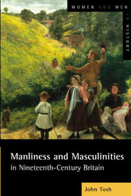 Manliness and Masculinities in Nineteenth-Century Britain (Essays on Gender, Family and Empire) - 9780582404496 by John Tosh, 9780582404496