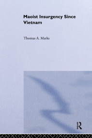 Maoist Insurgency Since Vietnam by Thomas A. Marks, 9780714641232