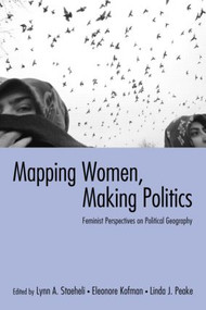 Mapping Women, Making Politics (Feminist Perspectives on Political Geography) - 9780415934497 by Lynn Staeheli, Eleonore Kofman, Linda Peake, 9780415934497