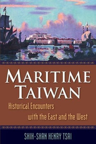 Maritime Taiwan (Historical Encounters with the East and the West) by Shih-Shan Henry Tsai, 9780765623294