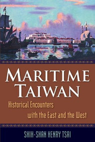Maritime Taiwan (Historical Encounters with the East and the West) by Shih-Shan Henry Tsai, 9780765623294