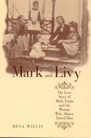 Mark and Livy (The Love Story of Mark Twain and the Woman Who Almost Tamed Him) - 9780415947749 by Resa Willis, 9780415947749