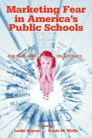 Marketing Fear in America's Public Schools (The Real War on Literacy) - 9780805847048 by Leslie Poynor, Paula Wolfe, 9780805847048