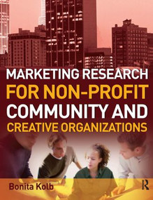 Marketing Research for Non-profit, Community and Creative Organizations - 9780750687607 by Bonita Kolb, 9780750687607