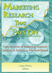 Marketing Research That Pays Off (Case Histories of Marketing Research Leading to Success in the Marketplace) - 9780789001979 by William Winston, Larry Percy, 9780789001979