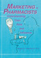 Marketing to Pharmacists (Understanding Their Role and Influence) by Benjamin F Banahan, 9780789010094