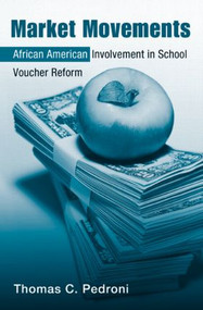 Market Movements (African American Involvement in School Voucher Reform) by Thomas C. Pedroni, 9780415956093