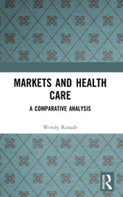 Markets and Health Care (A Comparative Analysis) by Wendy Ranade, 9780582289857