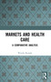 Markets and Health Care (A Comparative Analysis) by Wendy Ranade, 9780582289857