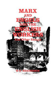 Marx and Engels and the English Workers (And Other Essays) by W. O. Henderson, 9780714633343