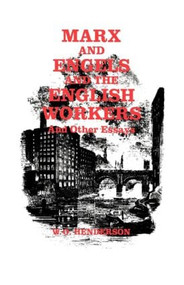 Marx and Engels and the English Workers (And Other Essays) by W. O. Henderson, 9780714633343