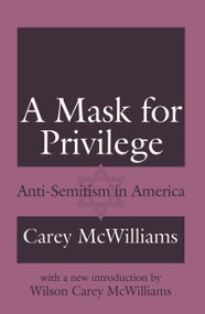 A Mask for Privilege (Anti-semitism in America) - 9780765806123 by Carey McWilliams, Wilson Carey McWilliams, 9780765806123