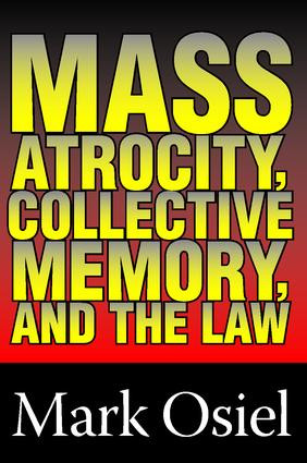 Mass Atrocity, Collective Memory, and the Law - 9780765806635 by Michael Curtis, Mark J. Osiel, 9780765806635