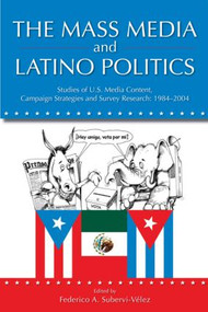 The Mass Media and Latino Politics (Studies of U.S. Media Content, Campaign Strategies and Survey Research: 1984-2004) - 9780805857054 by Federico Subervi-Velez, 9780805857054