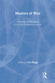 Masters of War (Militarism and Blowback in the Era of American Empire) - 9780415944991 by Carl Boggs, 9780415944991