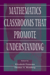 Mathematics Classrooms That Promote Understanding by Elizabeth Fennema, Thomas A. Romberg, 9780805830286