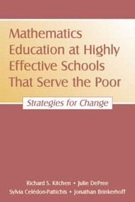 Mathematics Education at Highly Effective Schools That Serve the Poor (Strategies for Change) - 9780805856897 by Richard S. Kitchen, Julie DePree, Sylvia Celed¢n-Pattichis, Jonathan Brinkerhoff, 9780805856897