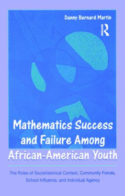 Mathematics Success and Failure Among African-American Youth by Danny Bernard Martin, 9780805861426