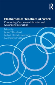 Mathematics Teachers at Work (Connecting Curriculum Materials and Classroom Instruction) by Janine T. Remillard, Beth A. Herbel-Eisenmann, Gwendolyn M. Lloyd, 9780415899369