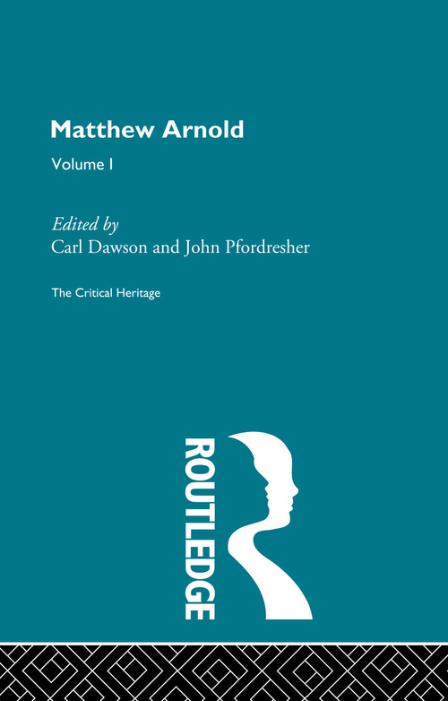 Matthew Arnold (The Critical Heritage Volume 1 Prose Writings) by Carl Dawson, John Pfordresher, 9780415756792