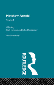 Matthew Arnold (The Critical Heritage Volume 1 Prose Writings) by Carl Dawson, John Pfordresher, 9780415756792