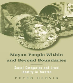 Mayan People Within and Beyond Boundaries (Social Categories and Lived Identity in the Yucatan) - 9780415945264 by Peter Hervik, 9780415945264