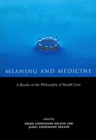 Meaning and Medicine (A Reader in the Philosophy of Health Care) - 9780415919166 by Hilde Lindemann Nelson, 9780415919166