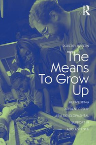 The Means to Grow Up (Reinventing Apprenticeship as a Developmental Support in Adolescence) by Robert Halpern, 9780415960335