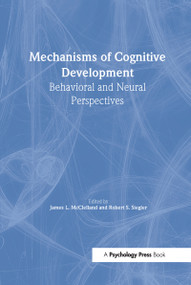 Mechanisms of Cognitive Development (Behavioral and Neural Perspectives) - 9780805832761 by James L. McClelland, Robert Siegler, 9780805832761