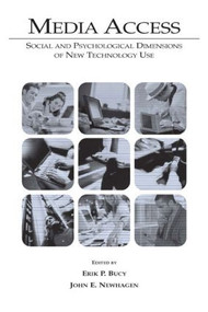 Media Access (Social and Psychological Dimensions of New Technology Use) - 9780805841107 by Erik P. Bucy, John E. Newhagen, 9780805841107