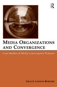 Media Organizations and Convergence (Case Studies of Media Convergence Pioneers) - 9780805851984 by Gracie L. Lawson-Borders, 9780805851984