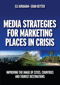 Media Strategies for Marketing Places in Crisis by Eli Avraham, 9780750684521