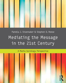 Mediating the Message in the 21st Century (A Media Sociology Perspective) by Pamela J. Shoemaker, Stephen D. Reese, 9780415989145