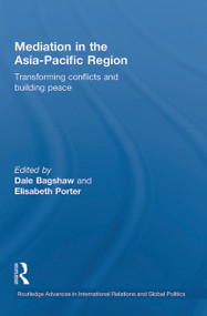 Mediation in the Asia-Pacific Region (Transforming Conflicts and Building Peace) - 9780415849517 by Dale Bagshaw, Elisabeth Porter, 9780415849517