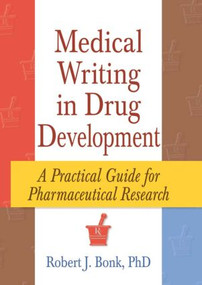 Medical Writing in Drug Development (A Practical Guide for Pharmaceutical Research) - 9780789004499 by Robert J Bonk, 9780789004499