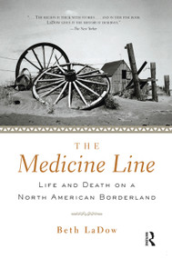 The Medicine Line (Life and Death on a North American Borderland) - 9780415927659 by Beth LaDow, 9780415927659