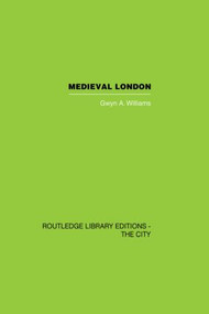 Medieval London by Gwyn A. Williams, 9780415849524