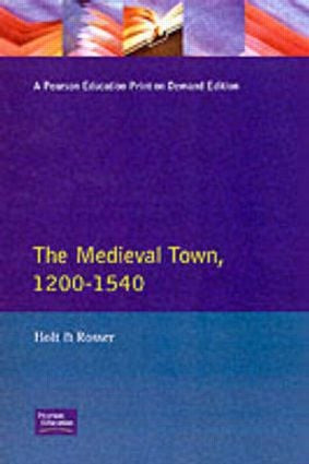 The Medieval Town in England 1200-1540 - 9780582051287 by Richard Holt, Gervase Rosser, 9780582051287