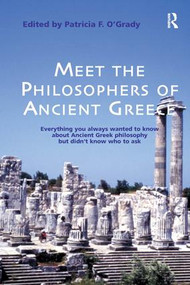 Meet the Philosophers of Ancient Greece (Everything You Always Wanted to Know About Ancient Greek Philosophy but didn't Know Who to Ask) by Patricia F. O'Grady, 9780754651321