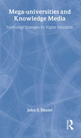Mega-universities and Knowledge Media by John Daniel, 9780749426347