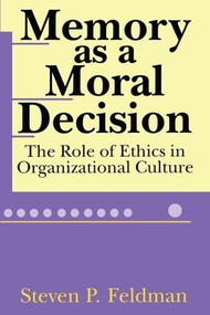Memory as a Moral Decision (The Role of Ethics in Organizational Culture) - 9780765805867 by Steve Feldman, 9780765805867