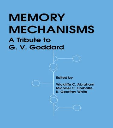 Memory Mechanisms (A Tribute To G.v. Goddard) - 9780805802771 by K. Geoffrey White, Wickliffe C. Abraham, Michael C. Corballis, 9780805802771