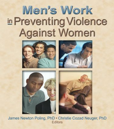 Men's Work in Preventing Violence Against Women - 9780789021724 by Christie Cozad Neuger, James Newton Poling, 9780789021724