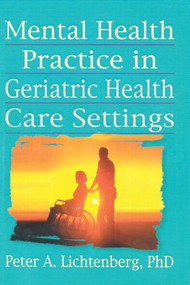 Mental Health Practice in Geriatric Health Care Settings - 9780789004352 by T.L. Brink, Peter A Lichtenberg, 9780789004352
