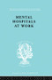 Mental Hospitals at Work by Kathleen Jones, Roy Sidebotham, 9780415864183